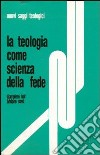 La teologia come scienza della fede libro