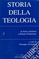 Storia della teologia. Vol. 2: Da Pietro Abelardo a Roberto Bellarmino