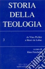 Storia della teologia. Vol. 3: Da Vitus Pichler a Henri de Lubac libro