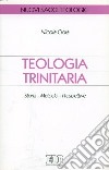 Teologia trinitaria. Storia, metodo, prospettive libro