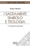 I sacramenti simbolo e teologia. Vol. 1: Introduzione generale libro