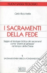 I sacramenti della fede. Saggio di teologia biblica dei sacramenti come «eventi di salvezza» nel tempo della Chiesa. Vol. 1: Sacramentaria biblica fondamentale