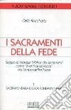 I sacramenti della fede. Saggio di teologia biblica dei sacramenti come «eventi di salvezza» nel tempo della Chiesa. Vol. 1: Sacramentaria biblica fondamentale libro