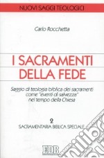 I sacramenti della fede. Saggio di teologia biblica dei sacramenti come «eventi di salvezza» nel tempo della Chiesa. Vol. 2: Sacramentaria biblica speciale