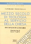 Mezzo secolo di teologia al servizio della Chiesa. Una corrispondenza teologica libro