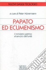 Papato ed ecumenismo. Il ministero petrino al servizio dell'unità