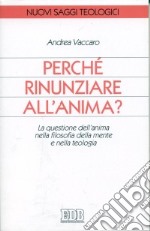 Perché rinunziare all'anima? La questione dell'anima nella filosofia della mente e nella teologia libro