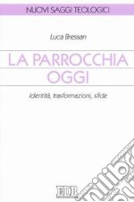 La parrocchia oggi. Identità, trasformazioni, sfide libro