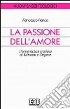 La passione dell'amore. L'ermeneutica cristiana di Balthasar e Origene libro