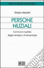 Persone nuziali. Communio nuptialis. Saggio teologico di antropologia libro