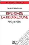 Ripensare la risurrezione. La differenza cristiana tra religioni e cultura libro di Torres Queiruga Andrés