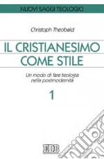 Il cristianesimo come stile. Un modo di fare teologia nella postmodernità. Vol. 1 libro