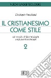 Il cristianesimo come stile. Un modo di fare teologia nella postmodernità. Vol. 2 libro