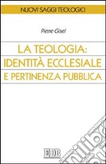 La teologia: identità ecclesiale e pertinenza pubblica