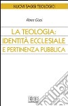 La teologia: identità ecclesiale e pertinenza pubblica libro