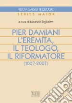 Pier Damiani. L'eremita, il teologo, il riformatore (1007-2007) libro