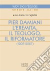 Pier Damiani. L'eremita, il teologo, il riformatore (1007-2007) libro