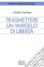 Trasmettere un Vangelo di libertà libro