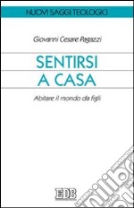 Sentirsi a casa. Abitare il mondo da figli libro