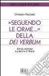 Seguendo le orme... della Dei verbum. Bibbia, teologia e pratiche di lettura libro