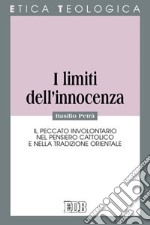 I limiti dell'innocenza. Il peccato involontario nel pensiero cattolico e nella tradizione orientale libro