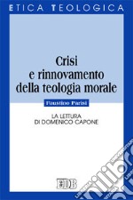 Crisi e rinnovamento della teologia morale. La lettura di Domenico Capone libro