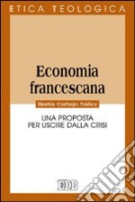 Economia francescana. Una proposta per uscire dalla crisi libro