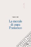 La morale di papa Francesco libro di Carlotti Paolo