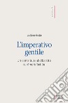 L'imperativo gentile. Un contributo al dibattito su «Amoris laetitia» libro