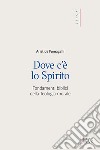 Dove c'è lo spirito. Fondamenti biblici della Teologia morale libro