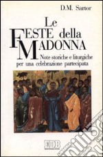 Le feste della Madonna. Note storiche e liturgiche per una celebrazione partecipata libro