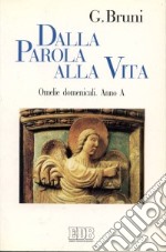 Dalla parola alla vita. Omelie domenicali. Anno A libro