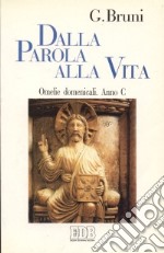 Dalla parola alla vita. Omelie domenicali. Anno C libro