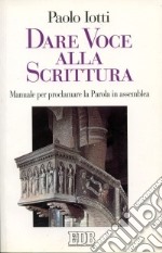 Dare voce alla Scrittura. Manuale per proclamare la parola in assemblea libro