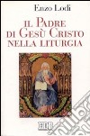 Il padre di Gesù Cristo nella liturgia libro