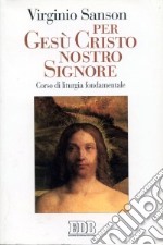 Per Gesù Cristo nostro Signore. Corso di liturgia fondamentale