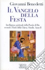 Il vangelo della festa. Intelligenza spirituale della parola di Dio secondo i Padri della Chiesa. Omelie. Anno B libro