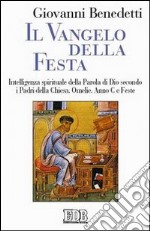 Il vangelo della festa. Intelligenza spirituale della parola di Dio secondo i Padri della Chiesa. Omelie. Anno C e feste libro