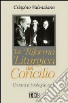 La riforma liturgica del Concilio. Cronaca, teologia, arte libro