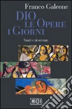 Dio, le opere, i giorni. Santi e ricorrenze libro