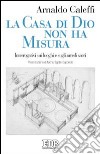 La casa di Dio non ha misura. Interrogativi sui luoghi e sugli arredi sacri libro