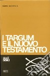 I targum e il Nuovo Testamento. Le parafrasi aramaiche della Bibbia ebraica e il loro apporto per una migliore comprensione del Nuovo Testamento libro di McNamara Martin