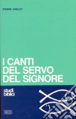 I canti del servo del Signore. Dalla lettura critica all'ermeneutica libro