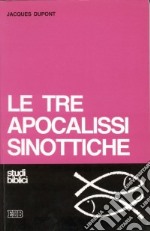 Le tre apocalissi sinottiche (Marco 13, Matteo 24-25, Luca 21). Le tre apocalissi sinottiche