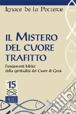 Il mistero del cuore trafitto. Fondamenti biblici della spiritualità del Cuore di Gesù libro