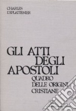 Gli atti degli Apostoli. Quadro delle origini cristiane