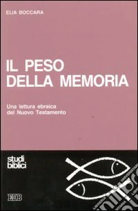 Il peso della memoria. Una lettura ebraica del Nuovo Testamento libro