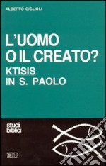 L'uomo o il creato? libro