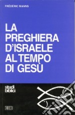 La preghiera d'Israele al tempo di Gesù libro