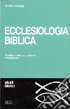 Ecclesiologia biblica. Traiettorie storico-culturali e teologiche libro